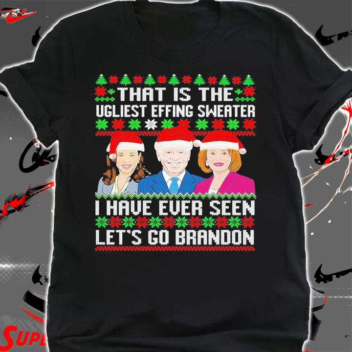 Harris Biden And Nancy Pelosi That Is The Ugliest Effing Sweater I Have Ever Seen Let's Go Brandon Shirt shirt
