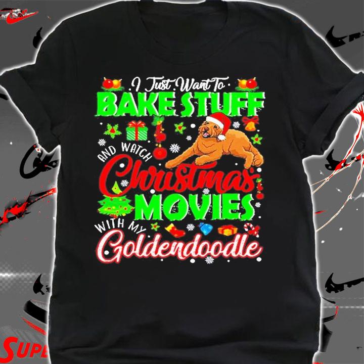 I Bake Stuff And Watch Christmas Movies With My Goldendoodle T-Shirt shirt