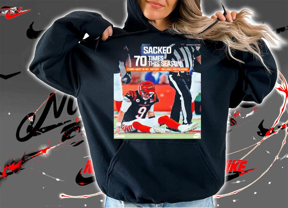 Joe Burrow Sacked 70 Times This Season Third-most In NFL History Includes Postseason Shirt hoodie