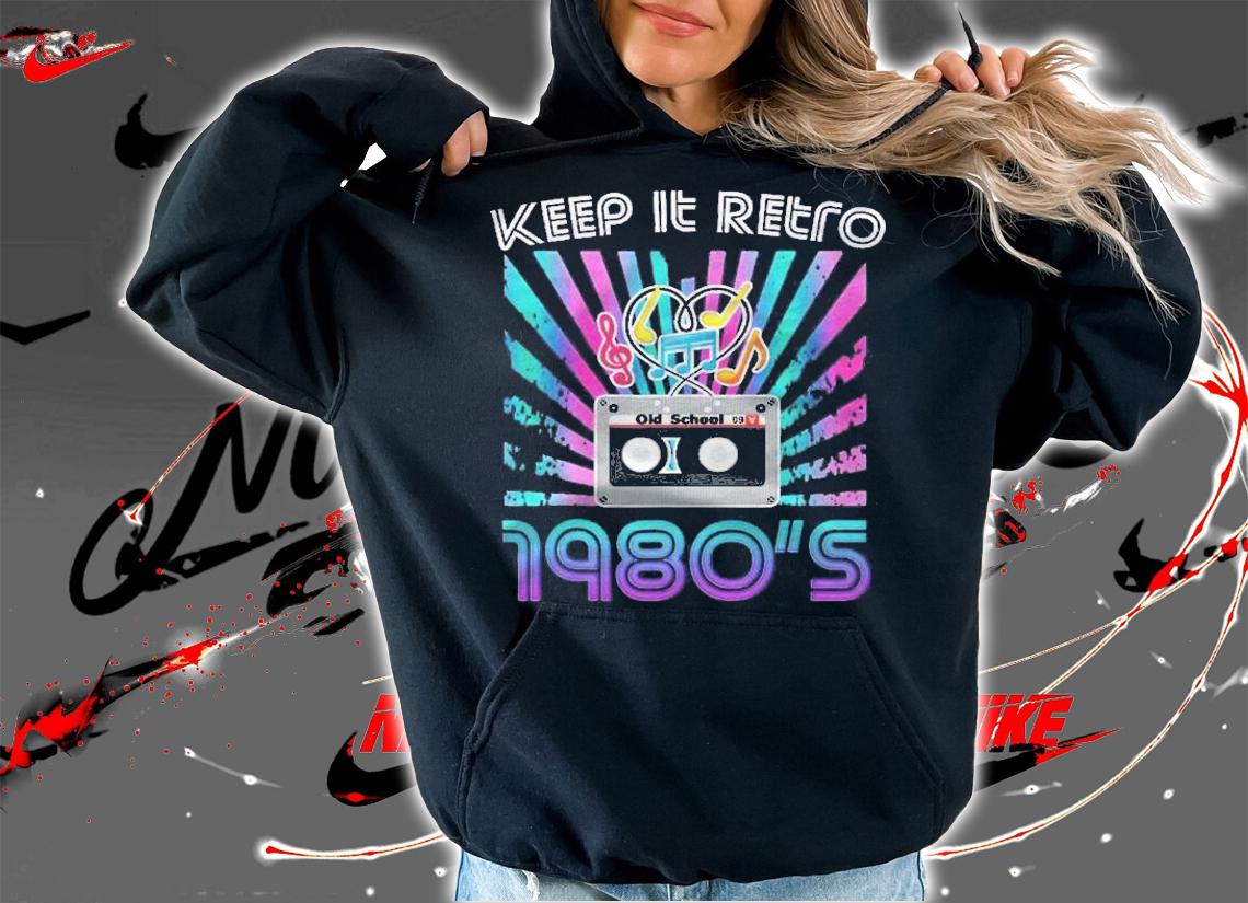 Keep It Retro Old School 1980S Music Shirt hoodie