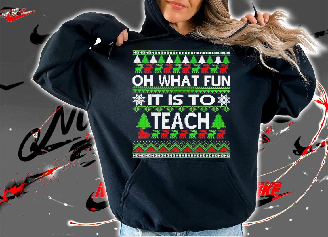 Oh What Fun It is to Teach shirt hoodie