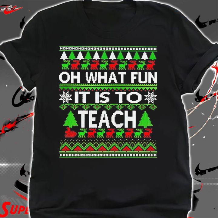 Oh What Fun It is to Teach shirt shirt