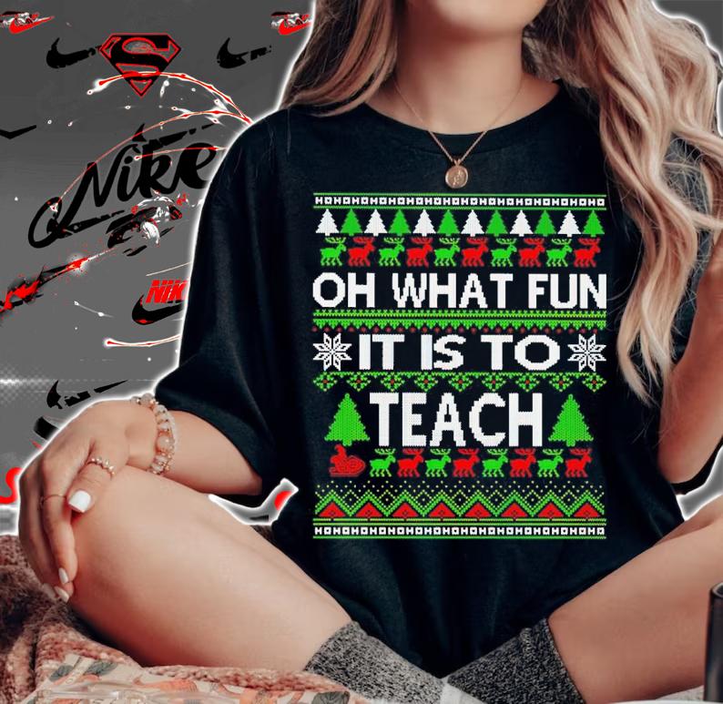 Oh What Fun It is to Teach shirt woman shirt