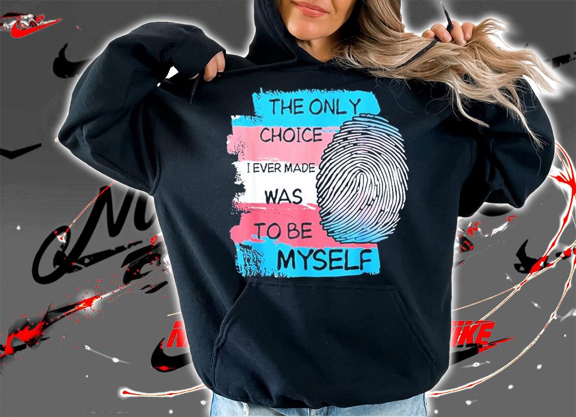 The Only Choice I Made Was To Be Myself T-Shirt hoodie