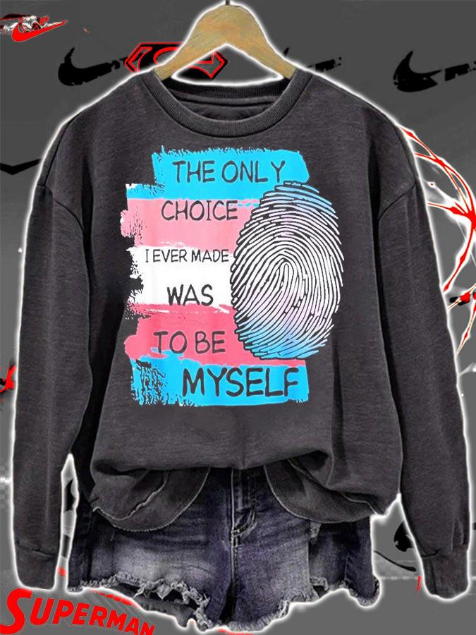 The Only Choice I Made Was To Be Myself T-Shirt sweatshirt