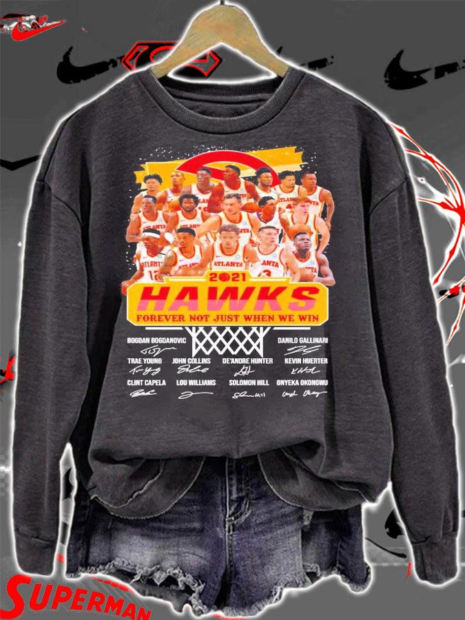 Atlanta Hawks 2021 forever not just when we win signatures shirt sweatshirt