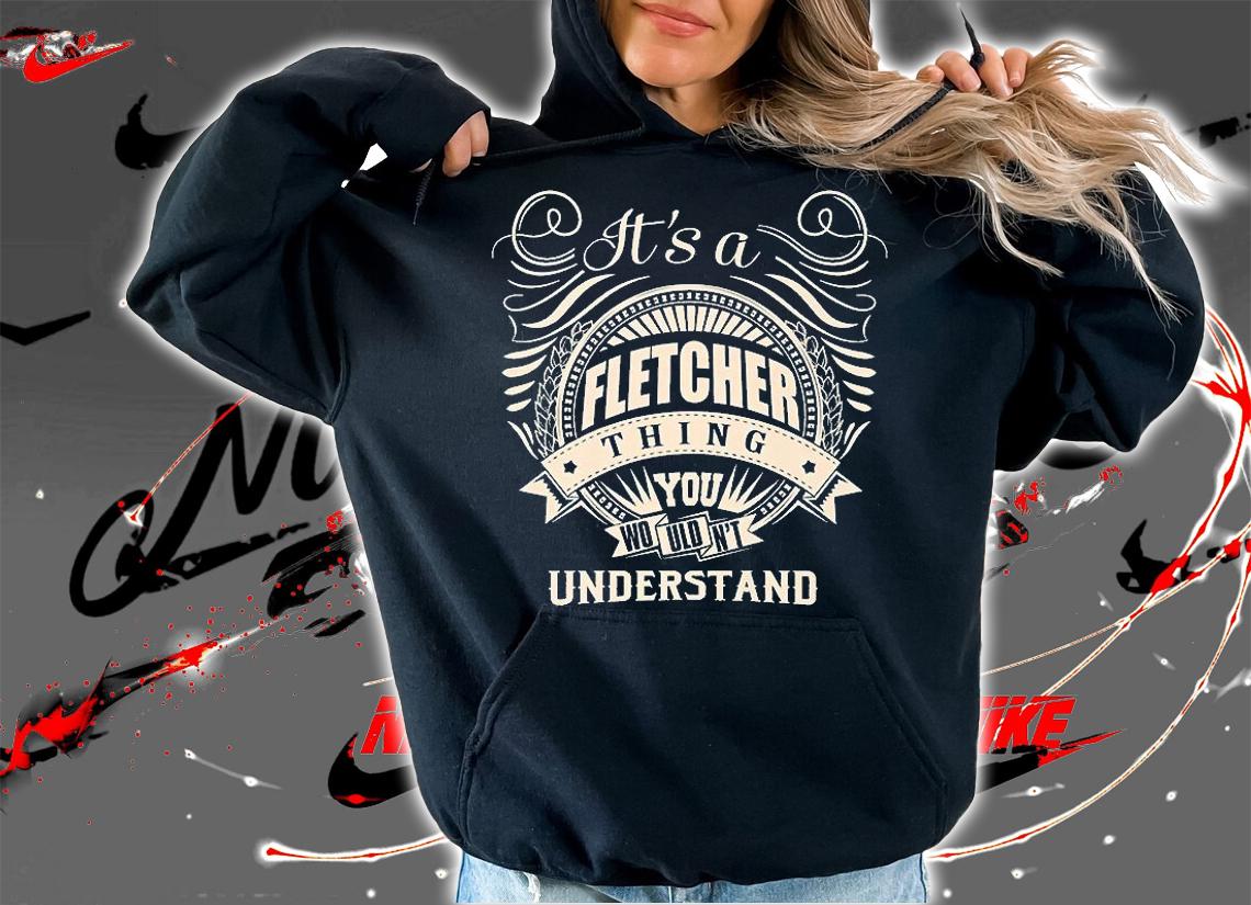 It's A Fletcher Thing You Wouldn't Understand Gift T-shirt