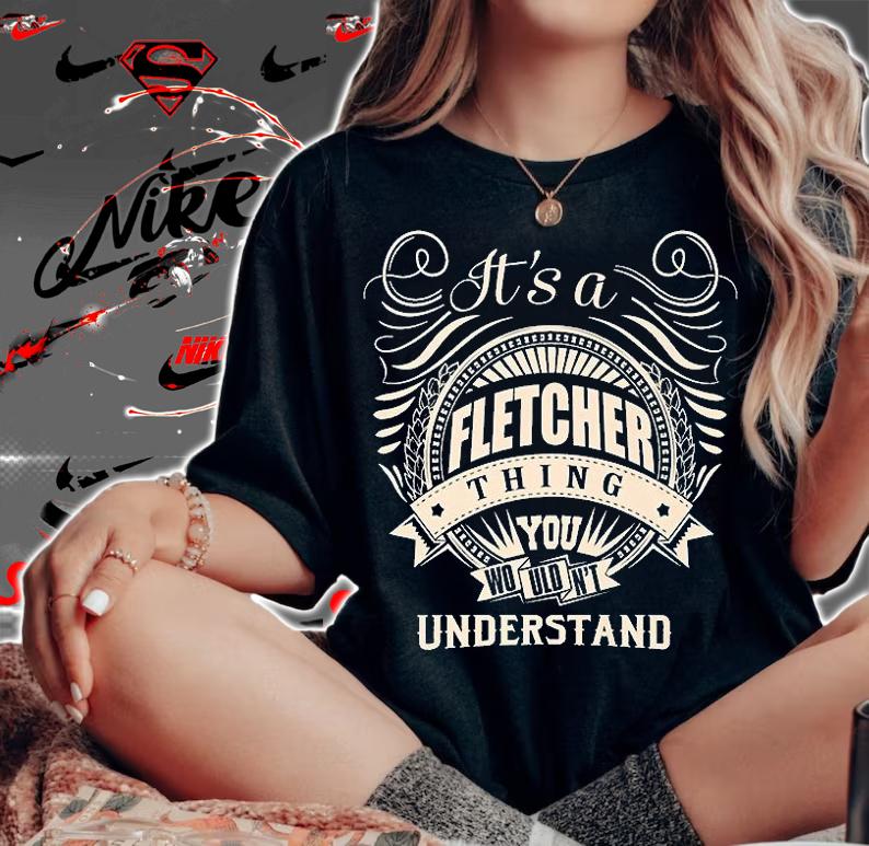 It's A Fletcher Thing You Wouldn't Understand Gift T-shirt