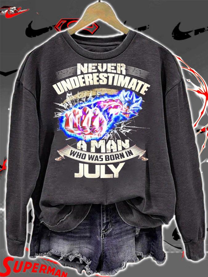 Never underestimate a man who was born in July shirt sweatshirt