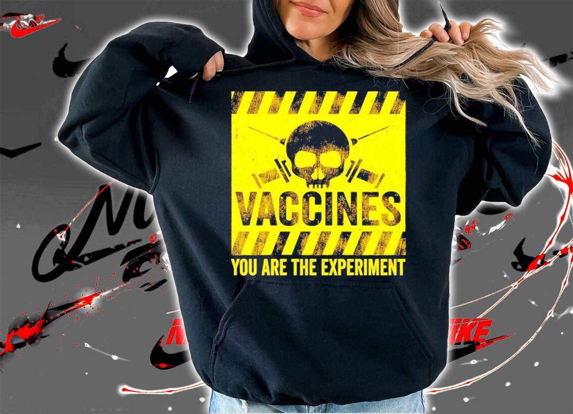 Vaccines you are the experiment shirt