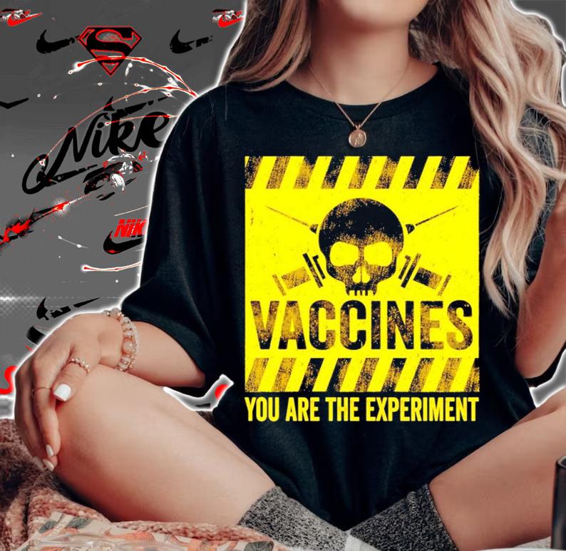 Vaccines you are the experiment shirt