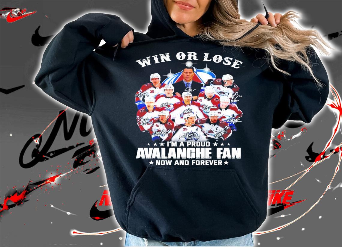 Win or lose I'm a proud Avalanche fan now and forever signature shirt hoodie