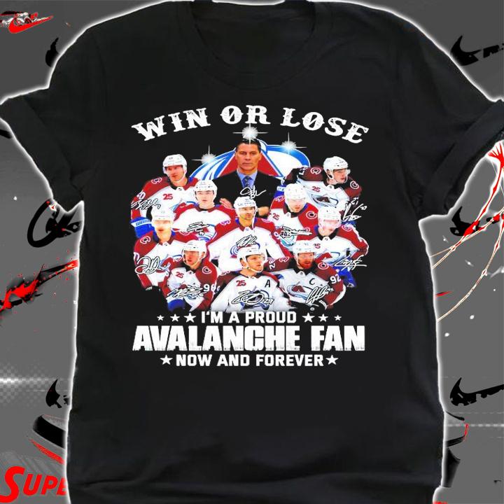 Win or lose I'm a proud Avalanche fan now and forever signature shirt shirt