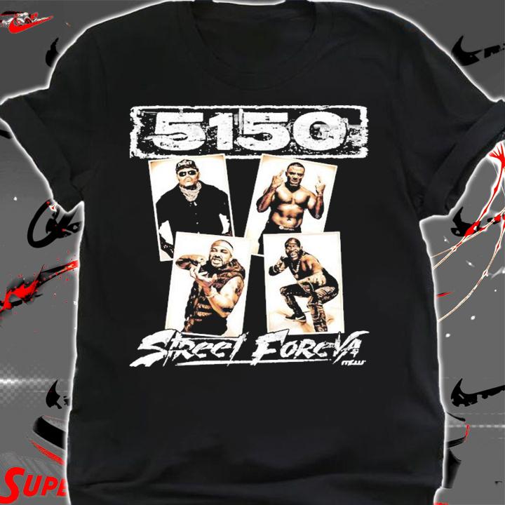 5150 Street Foreva shirt shirt