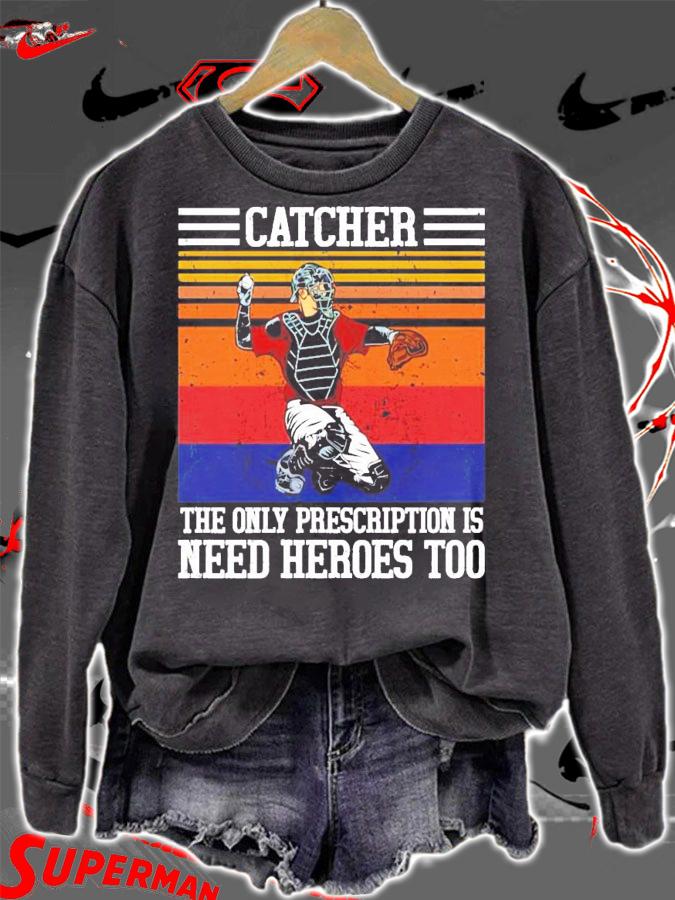 Baseball catcher the only prescription is need heroes vintage shirt