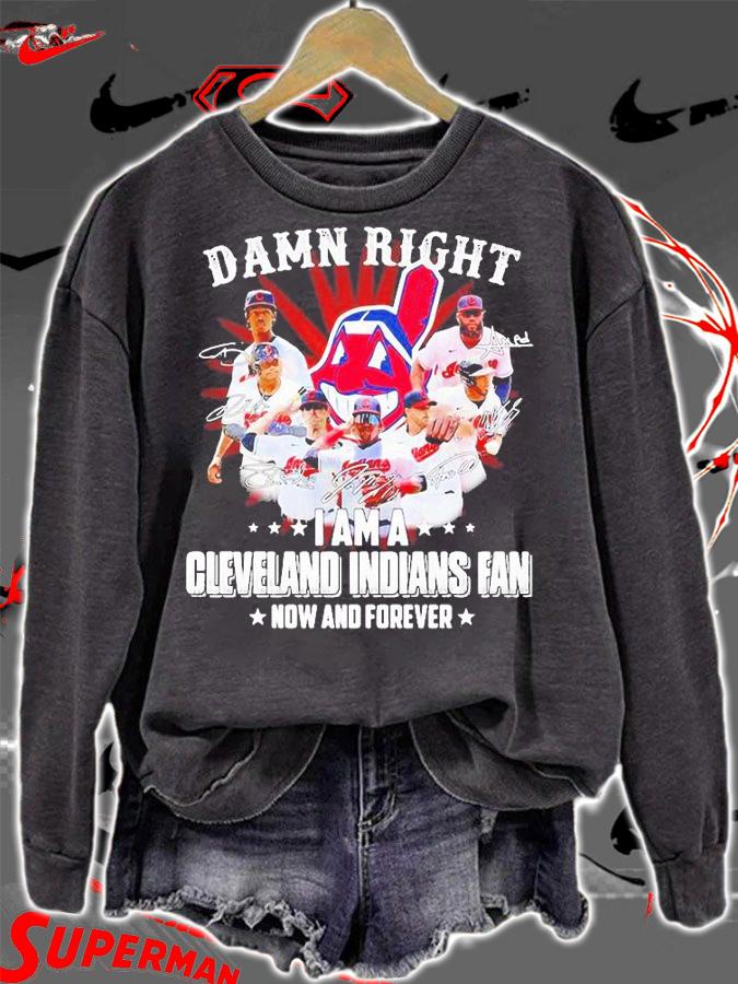 Damn Right I am a Cleveland Indians Fan now and forever signature T-shirt sweatshirt
