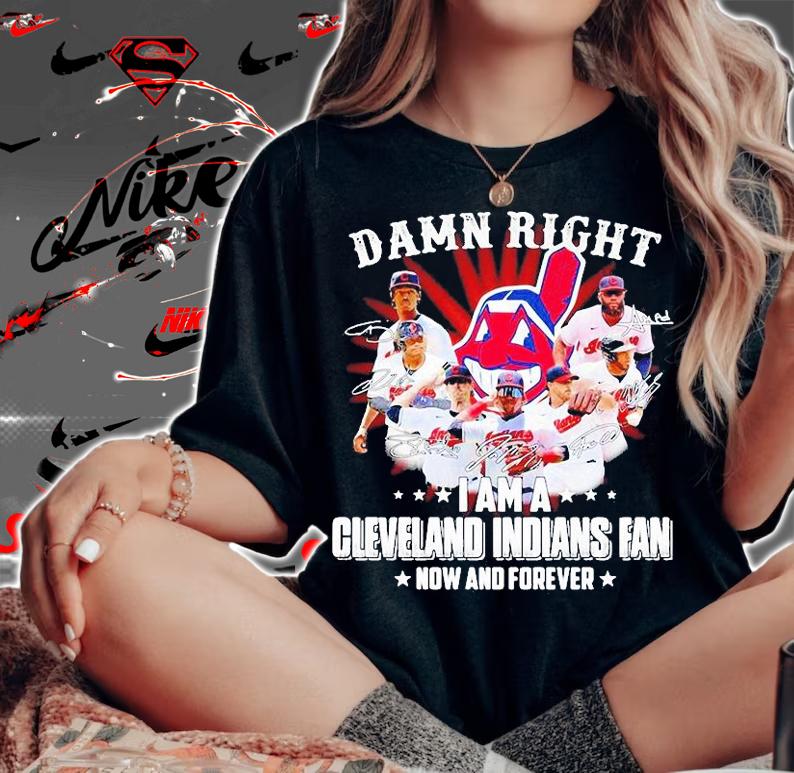 Damn Right I am a Cleveland Indians Fan now and forever signature T-shirt woman shirt
