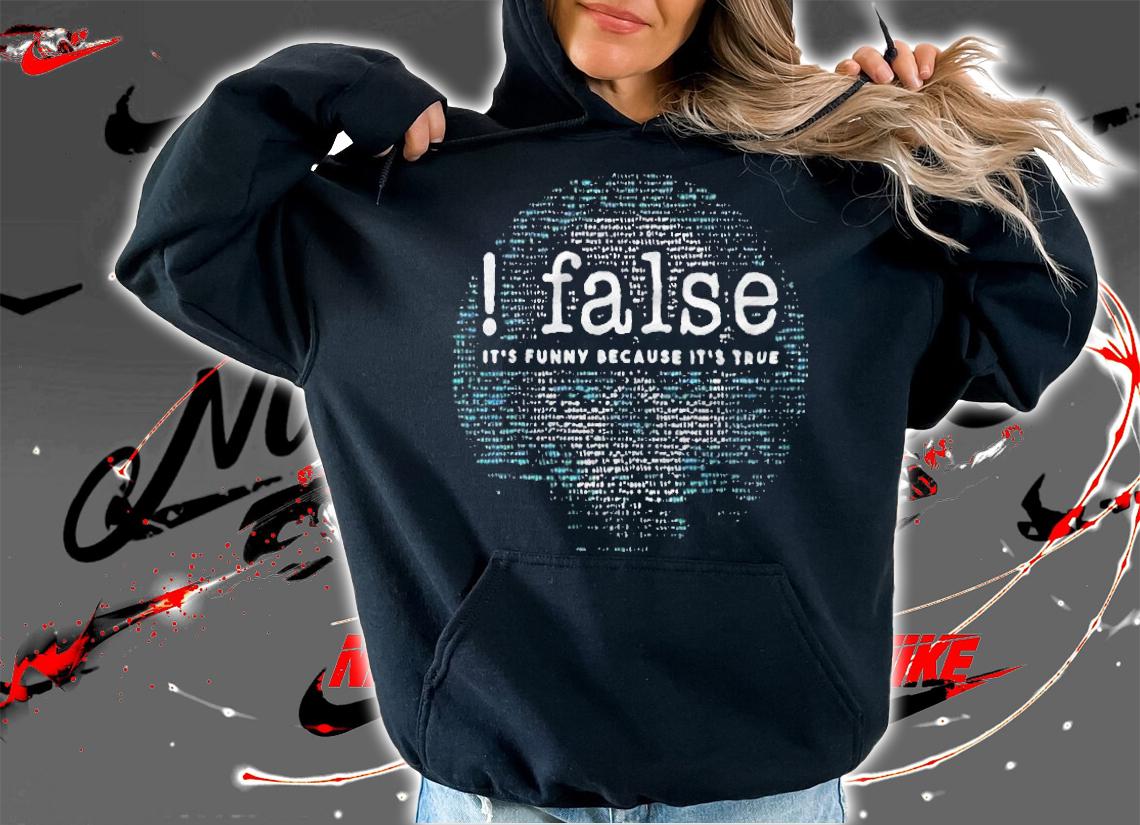 False it's funny because it's true coder software computer T-shirt