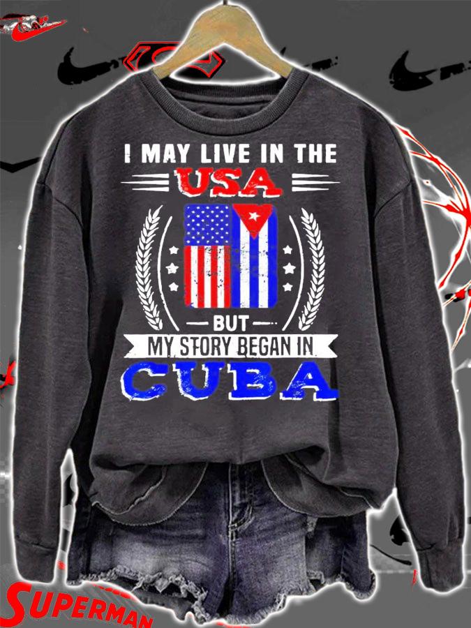I may live in the USA but my story began in Cuba shirt sweatshirt