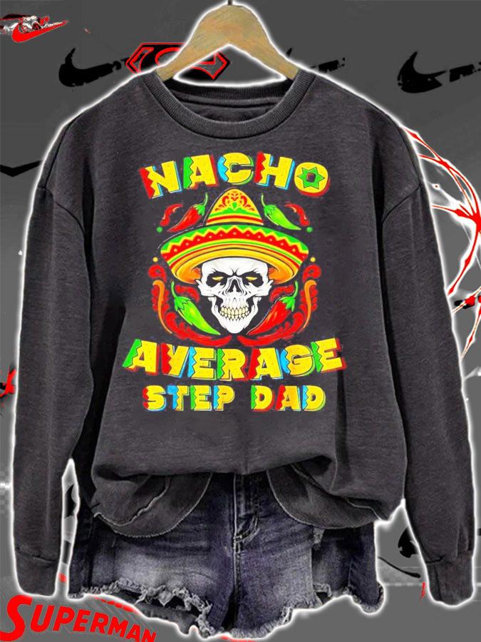 Skull nacho average step dad shirt sweatshirt