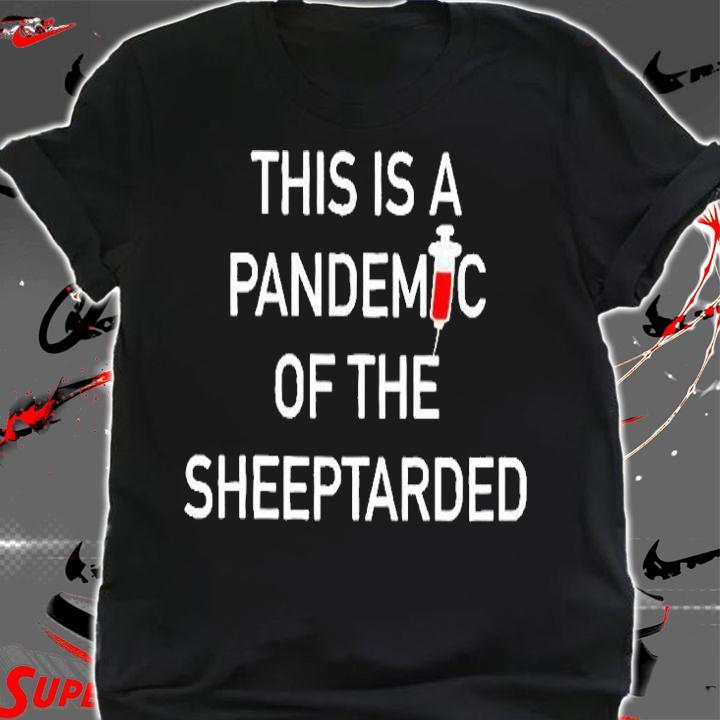 This Is A Pandemic Of The Sheeptarded T-Shirt shirt