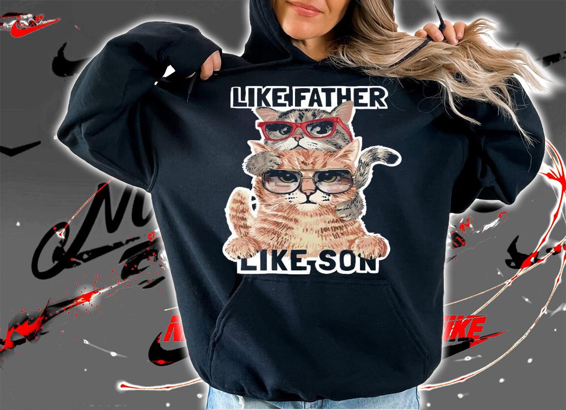 Cats like father like son shirt hoodie