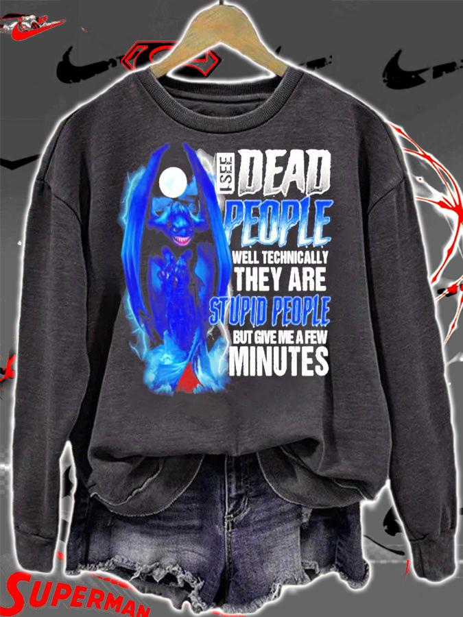 Dragon I see dead people well technically they are stupid people shirt sweatshirt