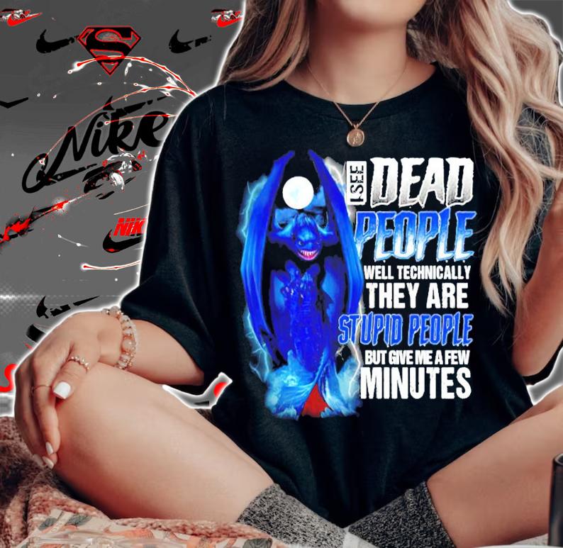 Dragon I see dead people well technically they are stupid people shirt woman shirt