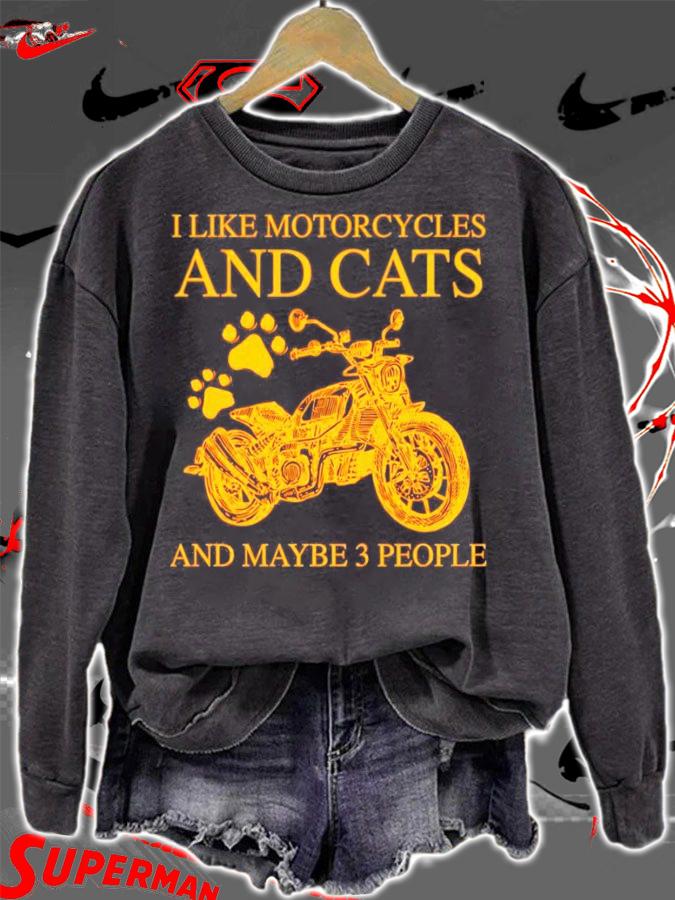 I like motorcycles and cats and maybe 3 people shirt sweatshirt