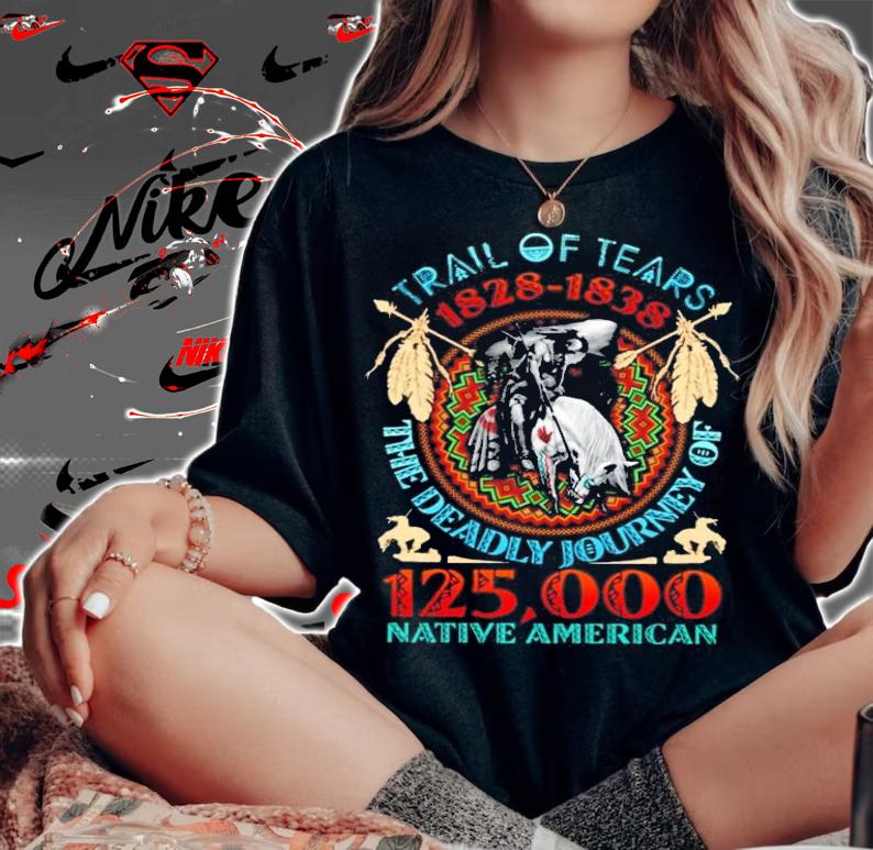 TRail Of Tears 1828-1838 the deadly journey of 125 000 native American shirt woman shirt