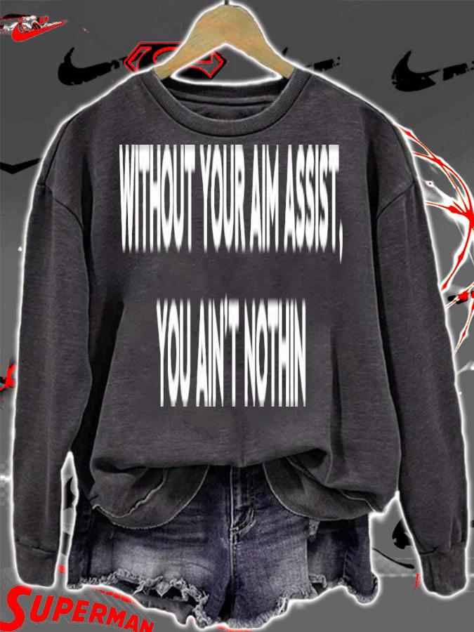 Aim Assist without your aim assist you ain't nothin shirt sweatshirt