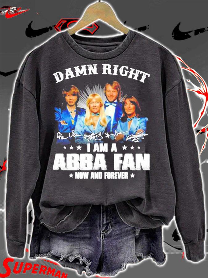 Damn right I am a ABBA fan now and forever signatures shirt sweatshirt
