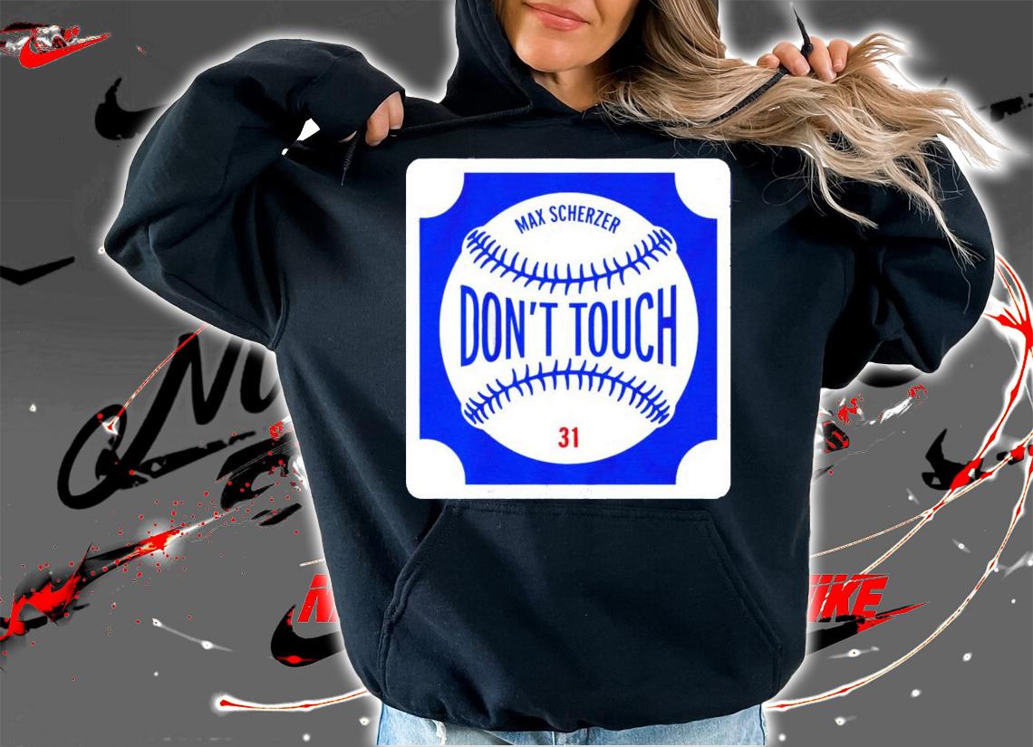 Don't Touch Max Scherzer shirt hoodie