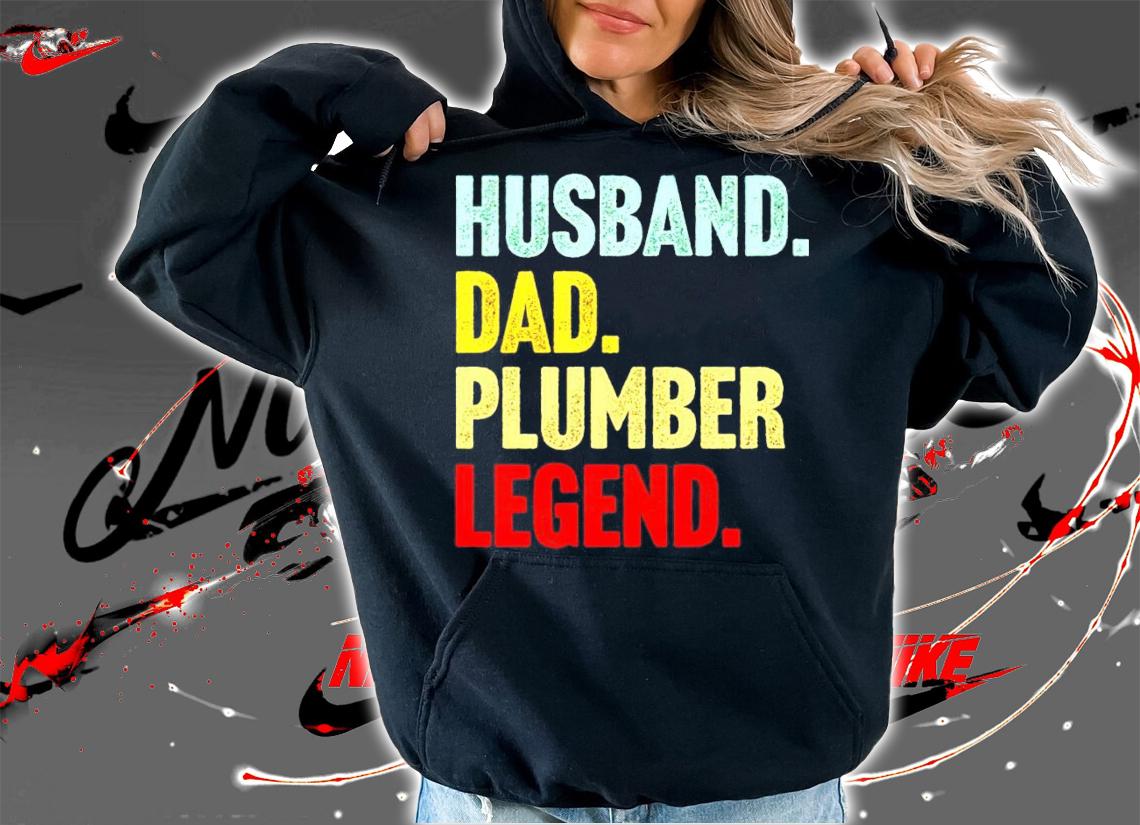 Husband dad plumber legend shirt hoodie
