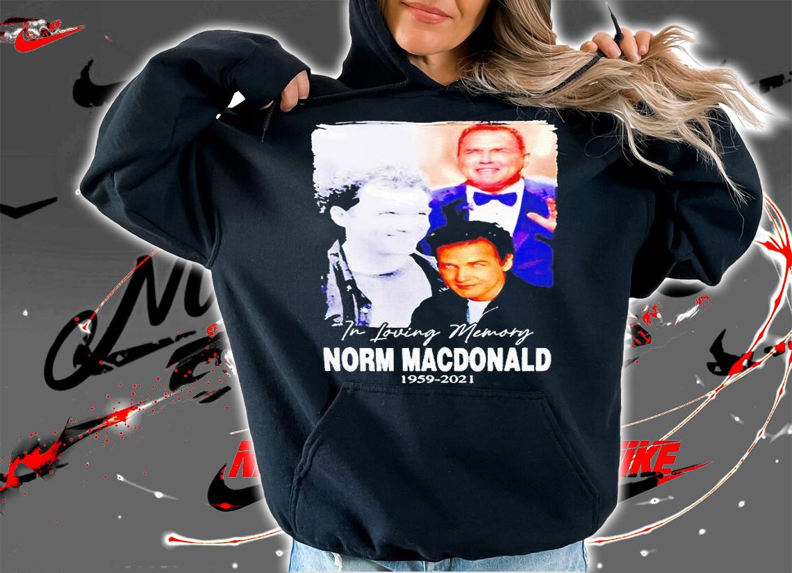 In loving memory Norm Macdonald 1959-2021 T-shirt hoodie