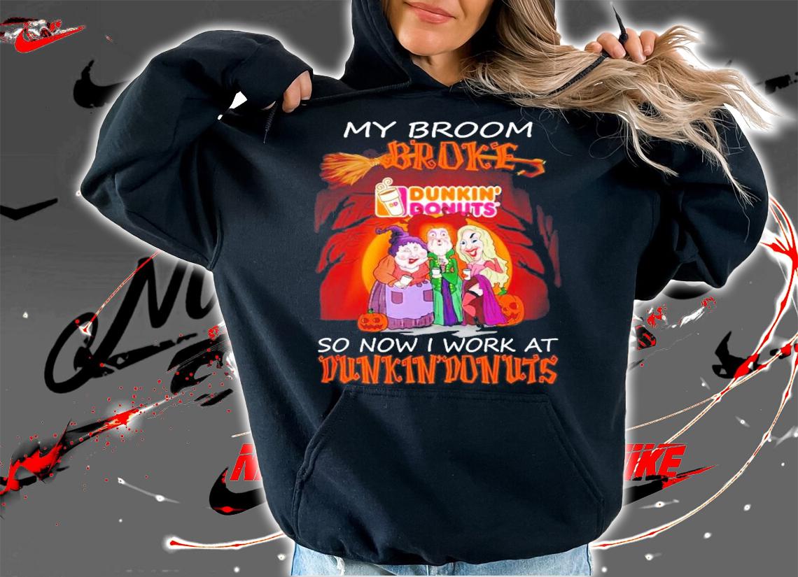My broom broke so now I work at Dunkin Donuts Halloween shirt hoodie