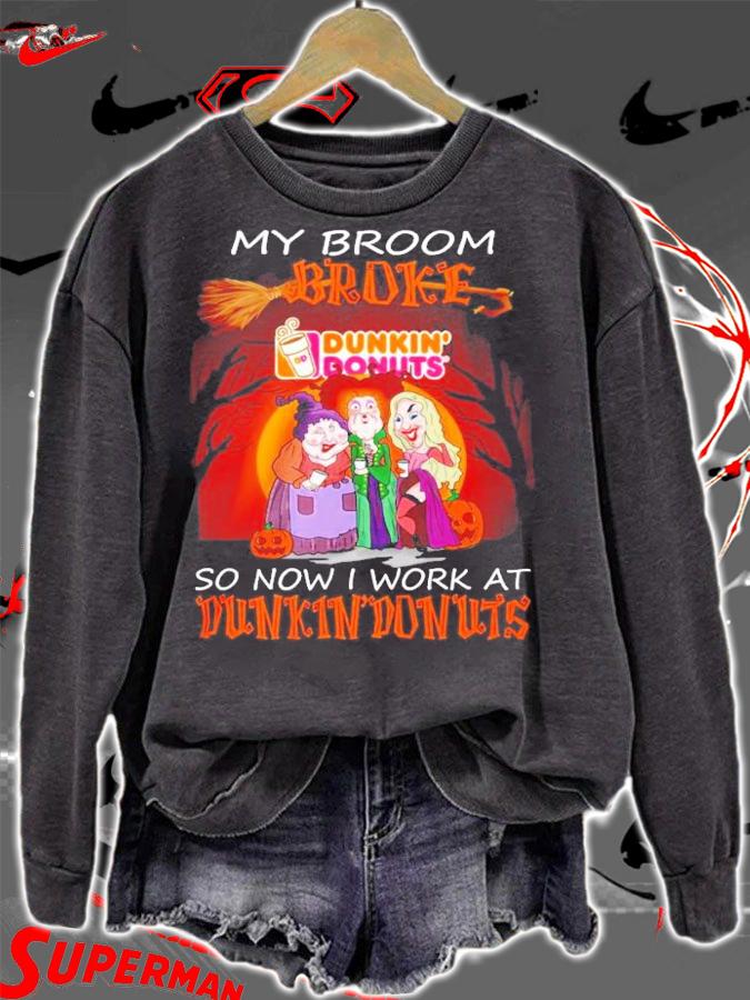 My broom broke so now I work at Dunkin Donuts Halloween shirt sweatshirt