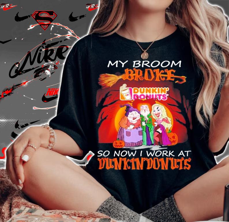 My broom broke so now I work at Dunkin Donuts Halloween shirt woman shirt