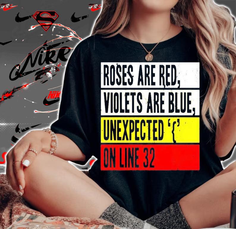 Roses are red violets are blue unexpected on line 32 t-shirt woman shirt