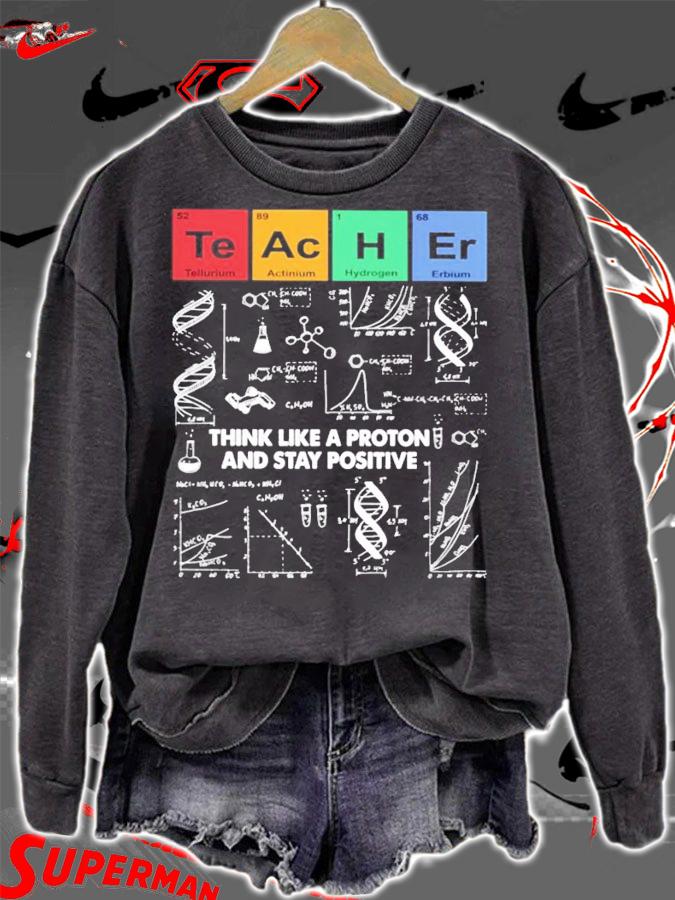 Teacher think like a proton and stay positive shirt sweatshirt