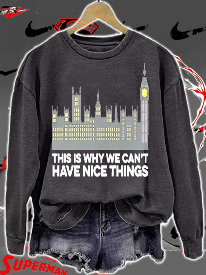 This is why we can't have nice things shirt sweatshirt