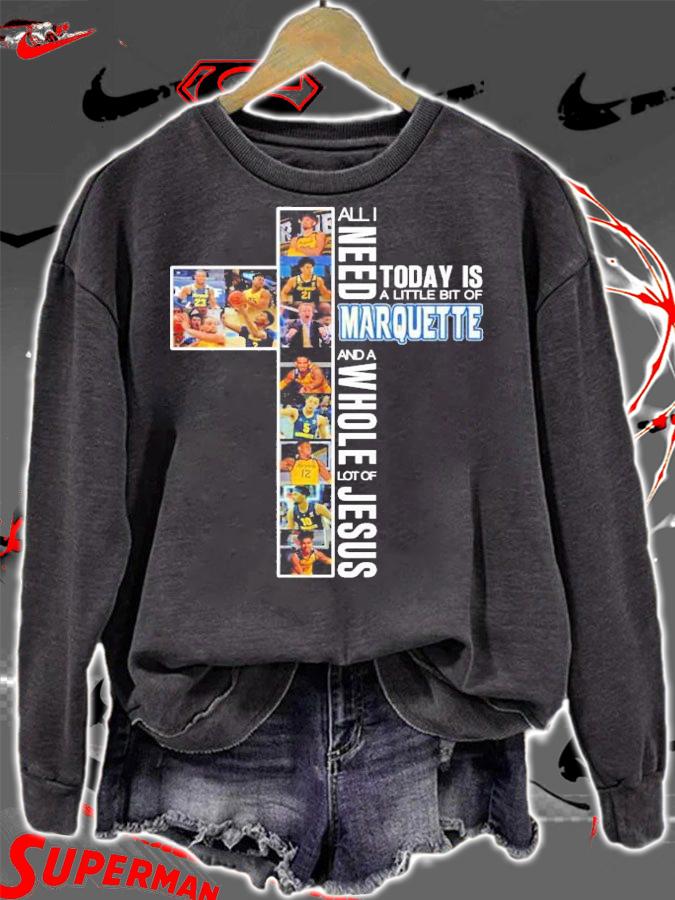 All I need today is a little bit of Marquette and a whole lot of Jesus shirt sweatshirt