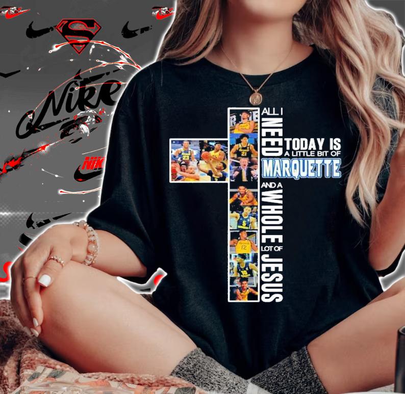 All I need today is a little bit of Marquette and a whole lot of Jesus shirt woman shirt