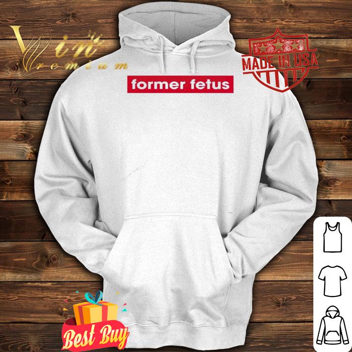 Former Fetus shirt, hoodie, sweater and tank top hoodie
