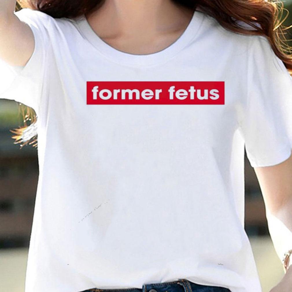 Former Fetus shirt, hoodie, sweater and tank top woman shirt