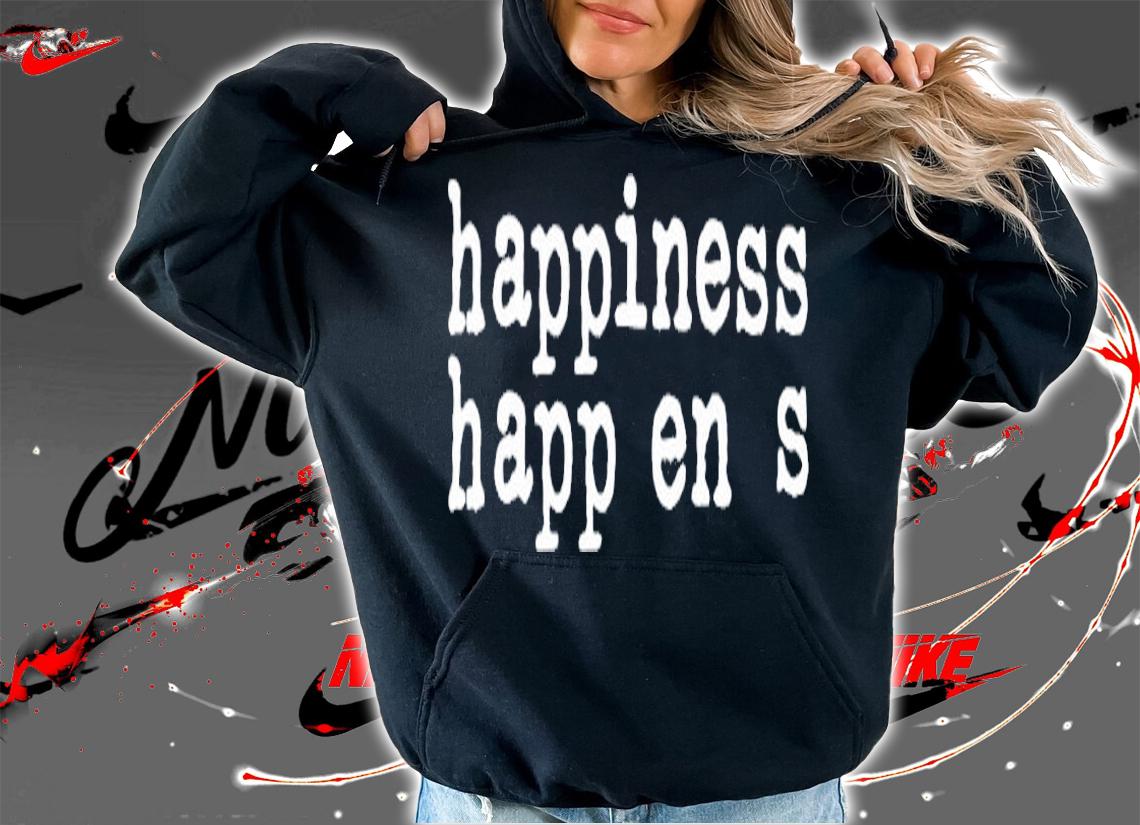 Happiness Happens Pere Egbiofficial Pere Egbi shirt hoodie