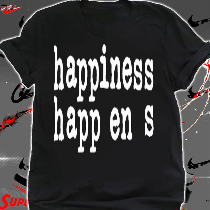 Happiness Happens Pere Egbiofficial Pere Egbi shirt shirt