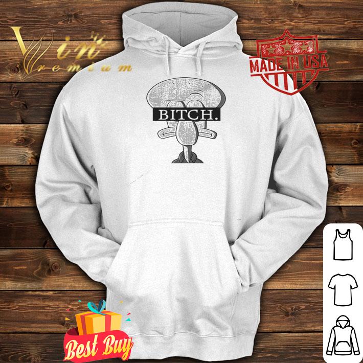 Squidward Bitch shirt, hoodie, sweater and tank top hoodie