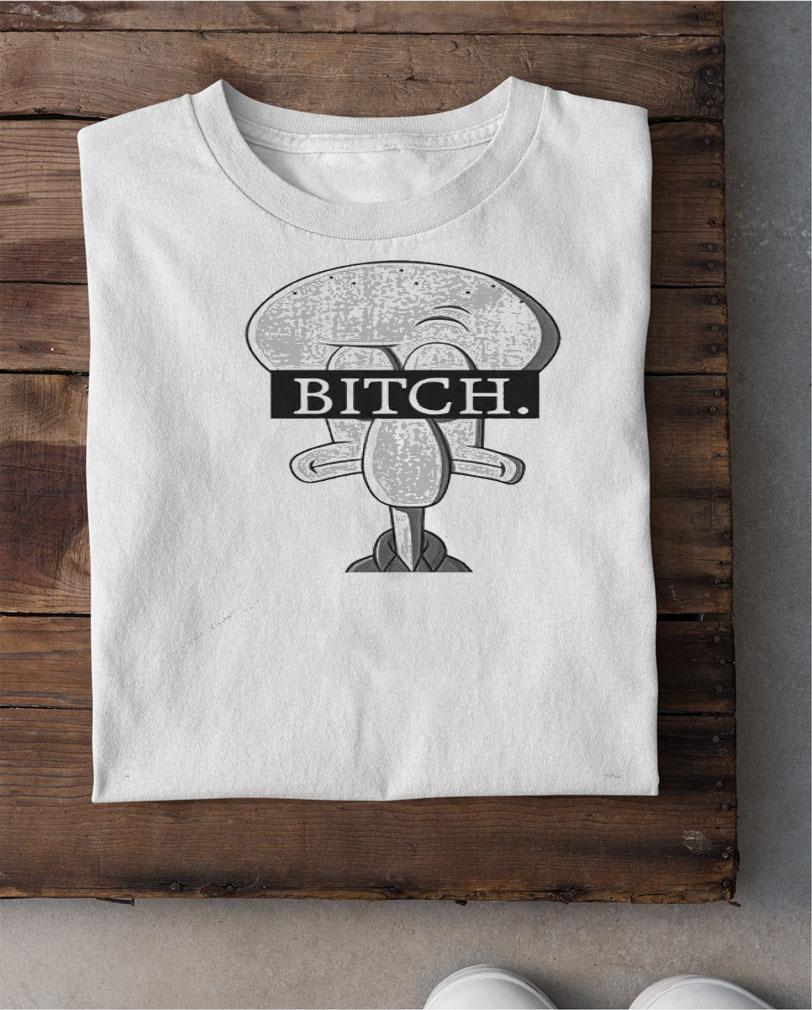 Squidward Bitch shirt, hoodie, sweater and tank top shirt