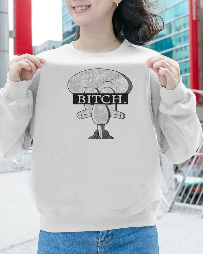 Squidward Bitch shirt, hoodie, sweater and tank top sweatshirt